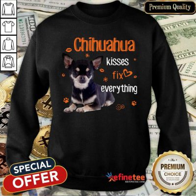 Pretty Chihuahua Kisses Fix Everything Sweatshirt - Design By Refinetee.com
