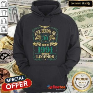 Pretty Life Begins At 30 Born In 1991 Vintage Quality The Year Of Legends Hoodie
