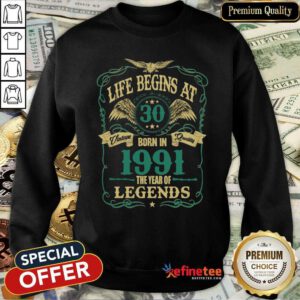 Pretty Life Begins At 30 Born In 1991 Vintage Quality The Year Of Legends Sweatshirt