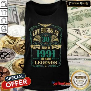 Pretty Life Begins At 30 Born In 1991 Vintage Quality The Year Of Legends Tank Top
