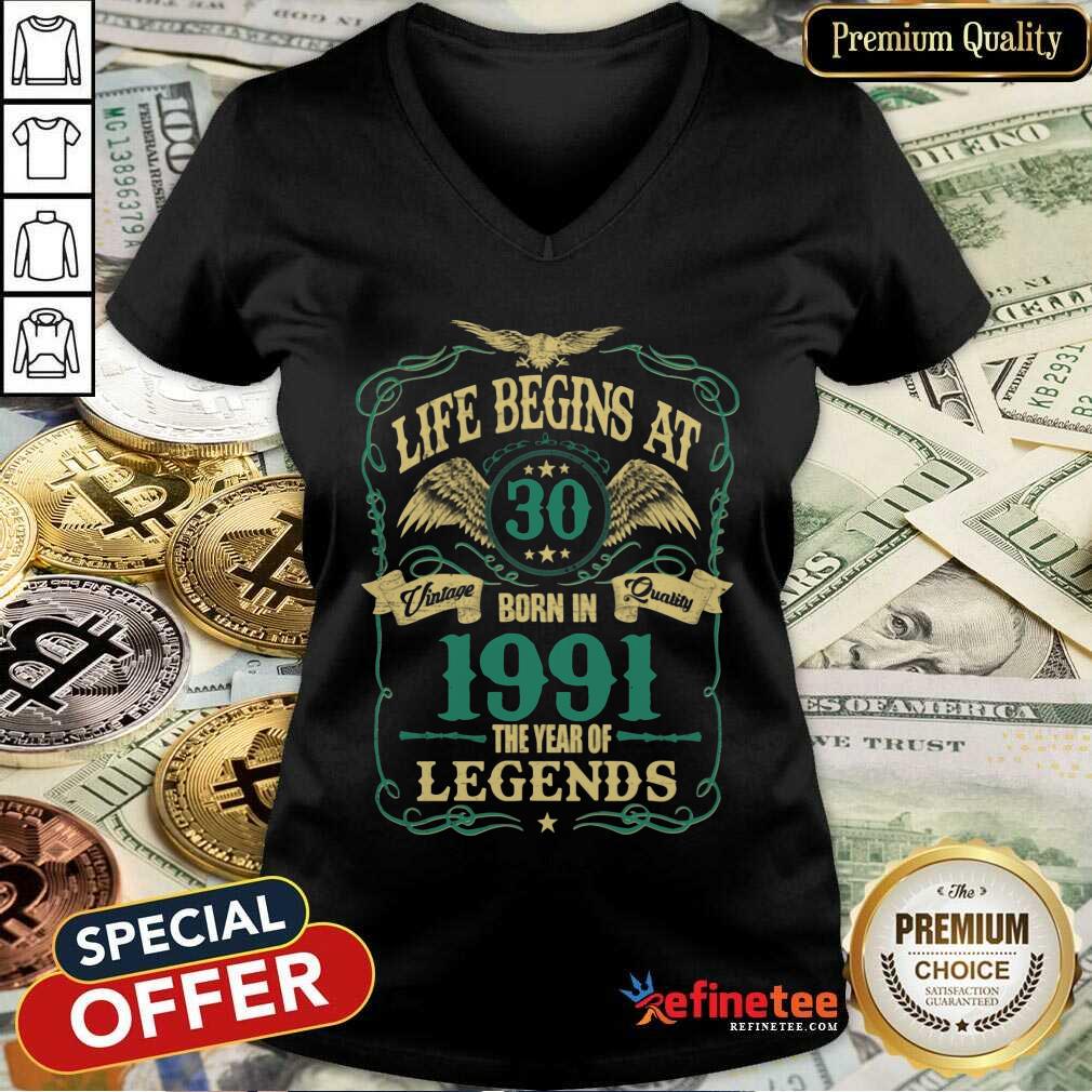 Pretty Life Begins At 30 Born In 1991 Vintage Quality The Year Of Legends V-neck Pretty Life Begins At 30 Born In 1991 Vintage Quality The Year Of Legends V-neck