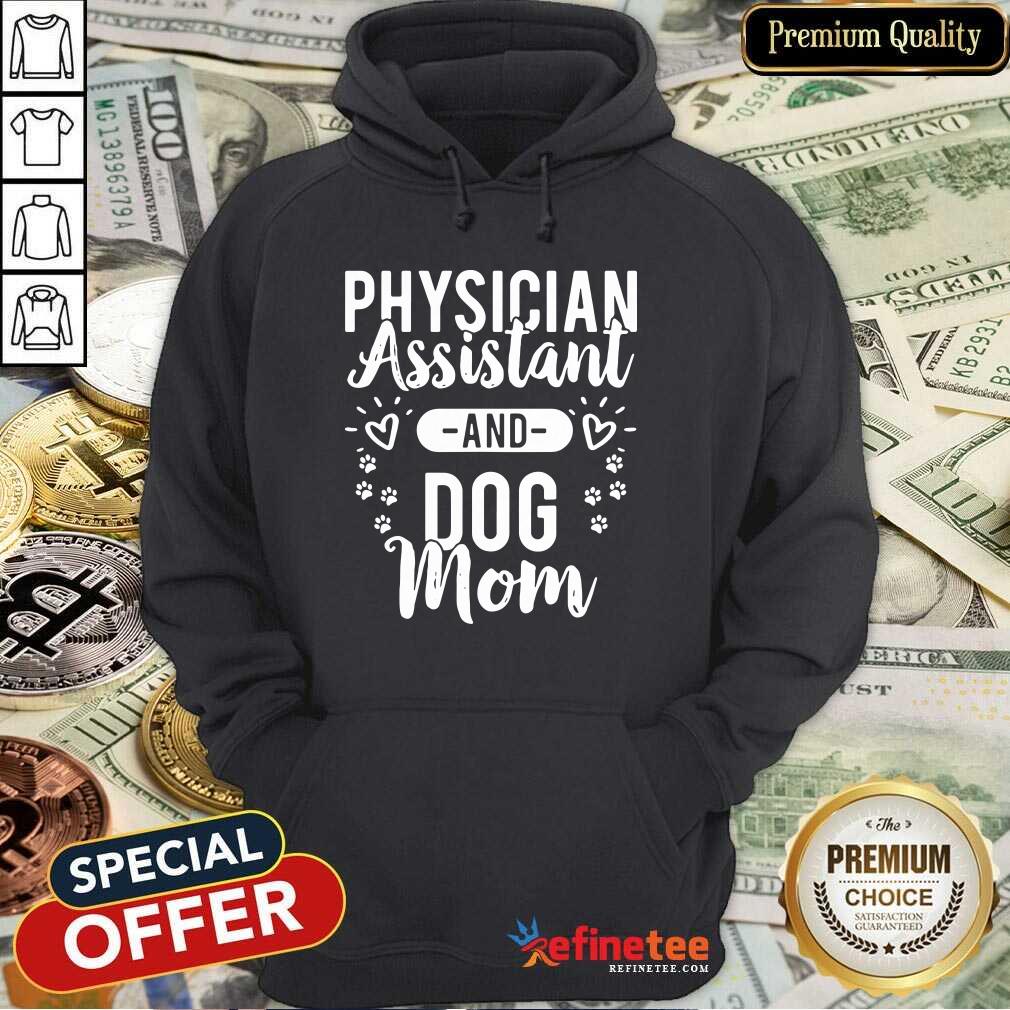 Pretty Physician Assistant Physician Assistant And Dog Mom Hoodie - Design By Refinetee.com Physician Assistant Physician Assistant And Dog Mom Hoodie - Design By Refinetee.com