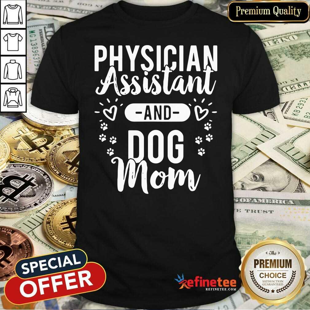 Pretty Physician Assistant Physician Assistant And Dog Mom Shirt - Design By Refinetee.com
