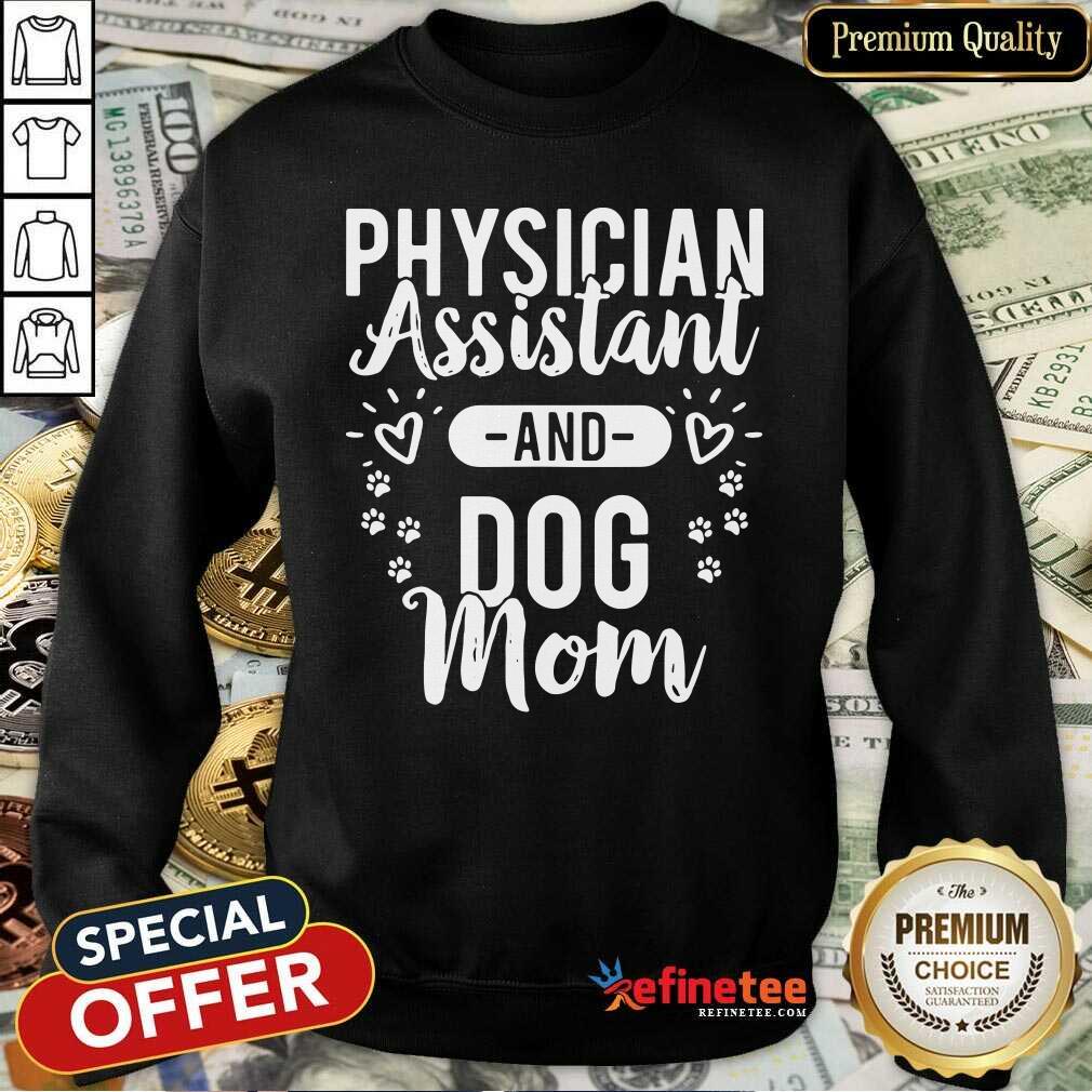 Pretty Physician Assistant Physician Assistant And Dog Mom Sweatshirt - Design By Refinetee.com Physician Assistant Physician Assistant And Dog Mom Sweatshirt - Design By Refinetee.com