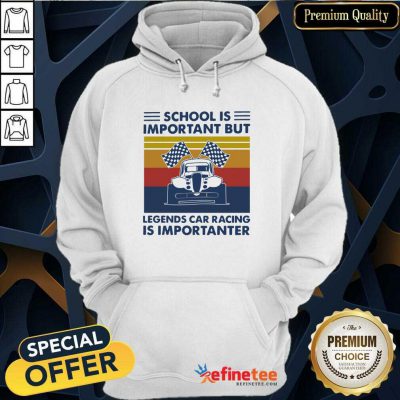 Pretty School Is Important But Legends Car Racing Is Importanter Vintage Hoodie