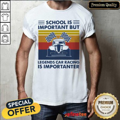 Pretty School Is Important But Legends Car Racing Is Importanter Vintage Shirt