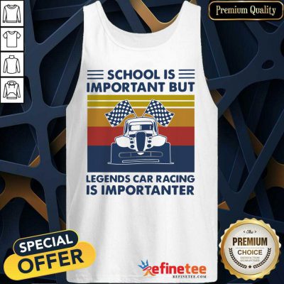 Pretty School Is Important But Legends Car Racing Is Importanter Vintage Tank Top