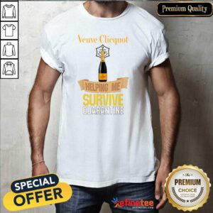 Pretty Veuve Clicquot Helping Me Survive Quarantine Shirt