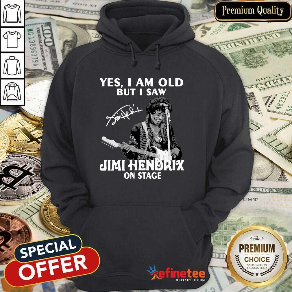 Pretty Yes I Am Old But I Saw Jimi Hendrix On Stage Signature Hoodie - Design By Refinetee.com Yes I Am Old But I Saw Jimi Hendrix On Stage Signature Hoodie - Design By Refinetee.com