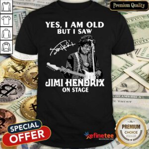 Pretty Yes I Am Old But I Saw Jimi Hendrix On Stage Signature Shirt - Design By Refinetee.com