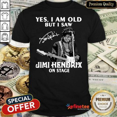 Pretty Yes I Am Old But I Saw Jimi Hendrix On Stage Signature Shirt - Design By Refinetee.com