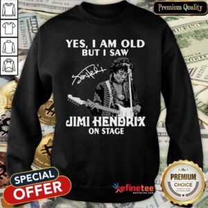 Pretty Yes I Am Old But I Saw Jimi Hendrix On Stage Signature Sweatshirt - Design By Refinetee.com