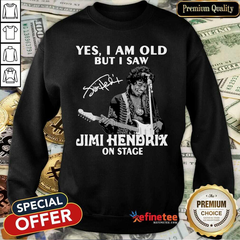 Pretty Yes I Am Old But I Saw Jimi Hendrix On Stage Signature Sweatshirt - Design By Refinetee.com Yes I Am Old But I Saw Jimi Hendrix On Stage Signature Sweatshirt - Design By Refinetee.com