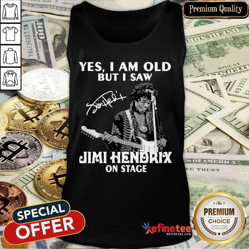 Pretty Yes I Am Old But I Saw Jimi Hendrix On Stage Signature Tank Top - Design By Refinetee.com Yes I Am Old But I Saw Jimi Hendrix On Stage Signature Tank Top - Design By Refinetee.com