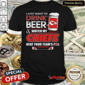 Pro I Just Want To Drink Beer And Watch My Kansas City Chiefs Beat Your Teams Ass Qurantined Shirt - Design By Refinetee.com