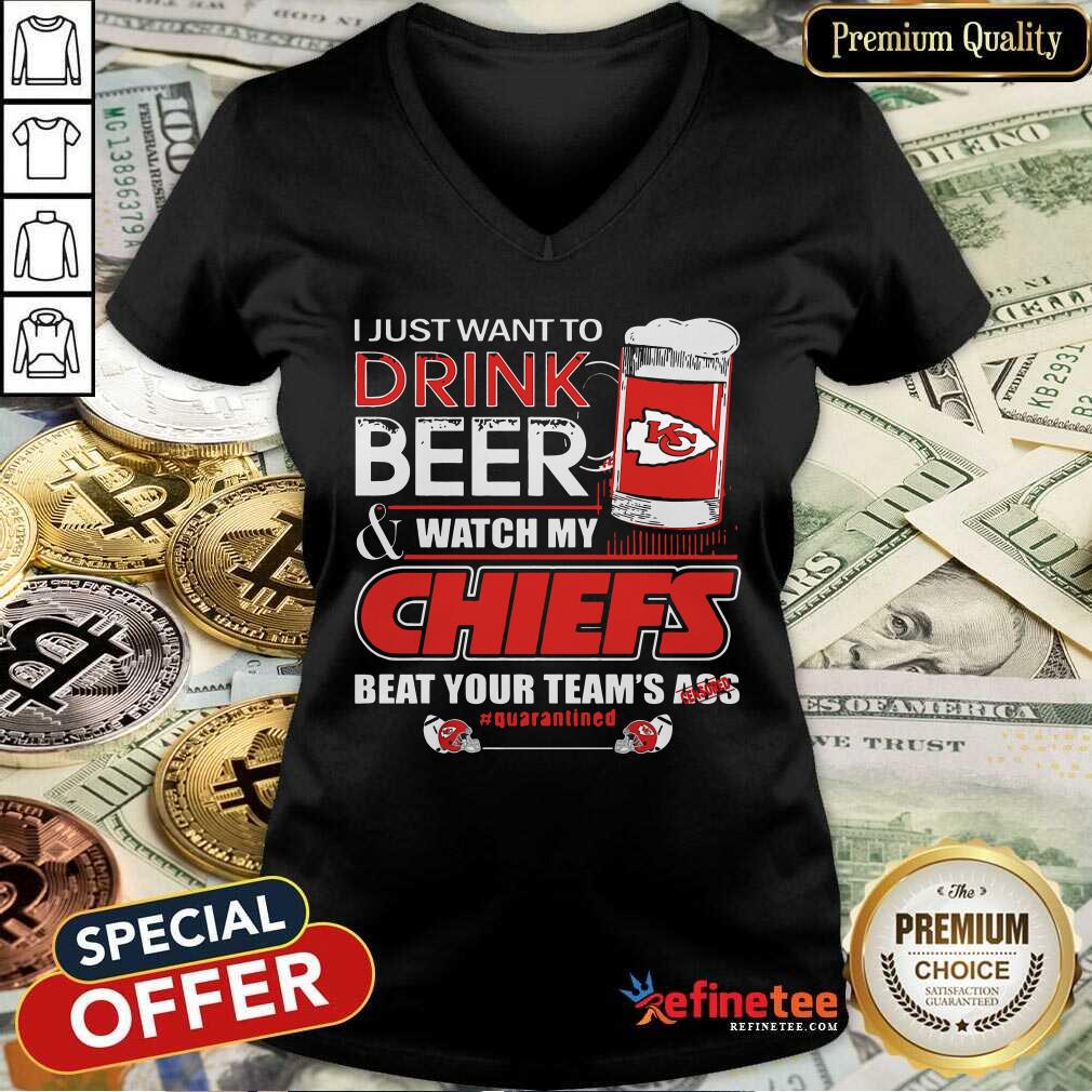 Pro I Just Want To Drink Beer And Watch My Kansas City Chiefs Beat Your Teams Ass Qurantined V-neck - Design By Refinetee.com I Just Want To Drink Beer And Watch My Kansas City Chiefs Beat Your Teams Ass Qurantined V-neck - Design By Refinetee.com