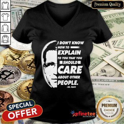 Pro Quote I Don’t Know How To Explain To You That You Should Care About Other People Dr Fauci V-neck - Design By Refinetee.com