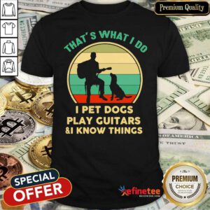 Pro Thats What I Do I Pet Dog Play Guitars And I Know Things Vintage Shirt - Design By Refinetee.com