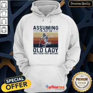Super Nice Assuming Im Just An Old Lady Was Your First Mistake Skiing Vintage Hoodie