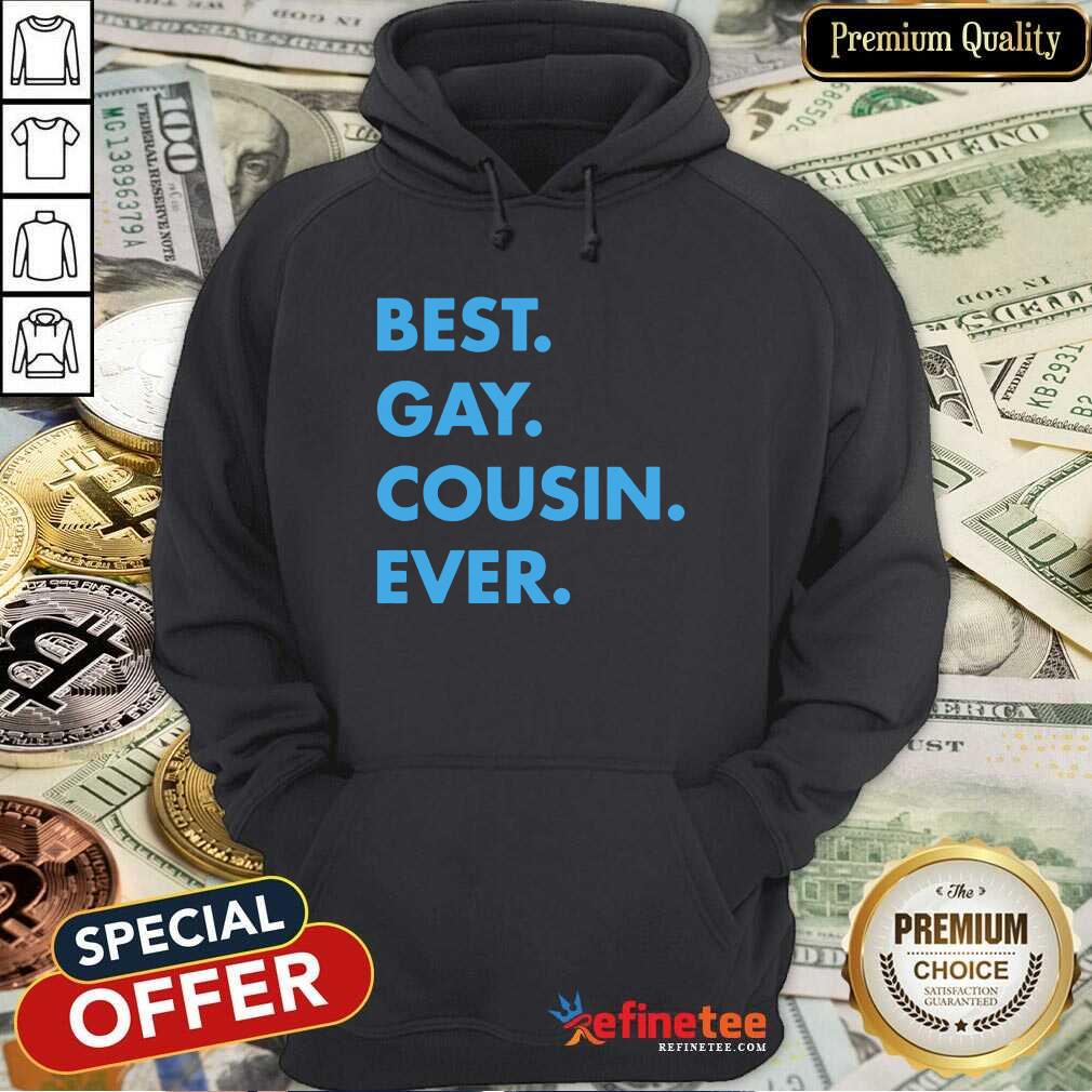 Super Nice Best Gay Cousin Ever Hoodie Super Nice Best Gay Cousin Ever Hoodie