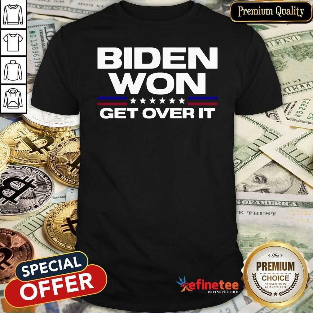 Super Nice Biden Won Get Over It Shirt