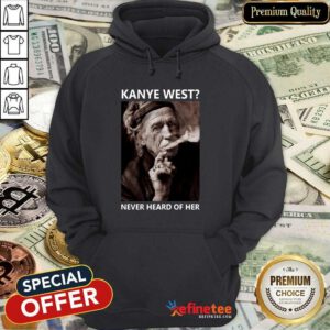 Super Nice Keith Richards Kanye West Never Heard Of Her Hoodie