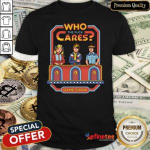 Super Nice Who The Fuck Cares Game Show Shirt - Design By Refinetee.com