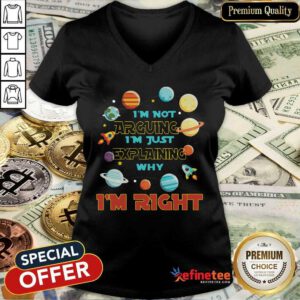 Top I’m Not Arguing Im Just Explaining Why Im Right V-neck - Design By Refinetee.com