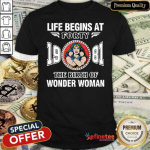 Top Life Begins At Forty 1981 The Birth Of Wonder Woman Shirt