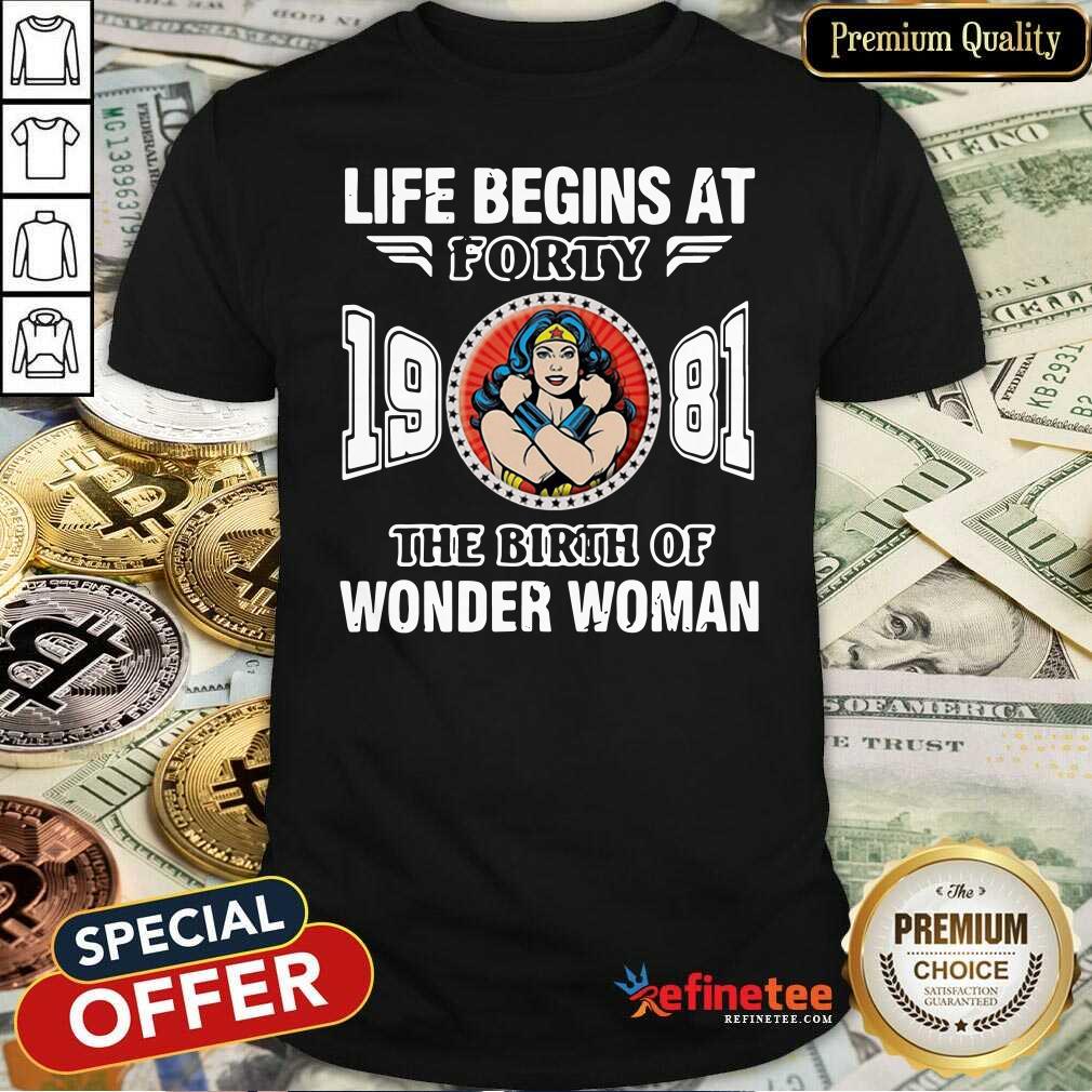 Top Life Begins At Forty 1981 The Birth Of Wonder Woman Shirt