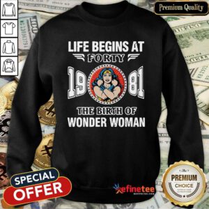 Top Life Begins At Forty 1981 The Birth Of Wonder Woman Sweatshirt