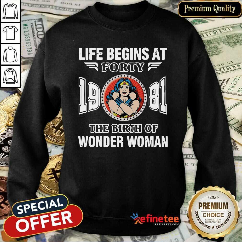 Top Life Begins At Forty 1981 The Birth Of Wonder Woman Sweatshirt Top Life Begins At Forty 1981 The Birth Of Wonder Woman Sweatshirt