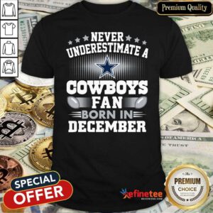 Top Never Underestimate Cowboys Fan Born In December Shirt - Design By Refinetee.com