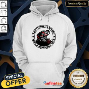 Wonderful And I Think To Myself What A Wonderful Weld Hoodie