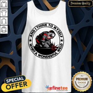 Wonderful And I Think To Myself What A Wonderful Weld Tank Top