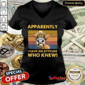 Wonderful Apparently I Have An Attitude Who Knew Cow Vintage V-neck