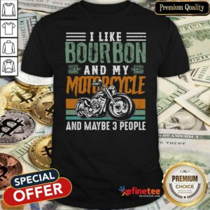 Wonderful I Like Bourbon And My Motorcycle And Maybe 3 People Vintage Shirt - Design By Refinetee.com
