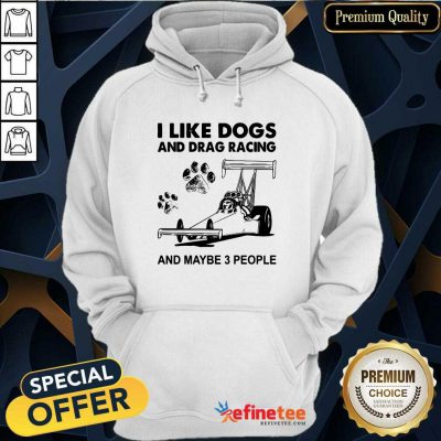 Wonderful I Like Dogs And Racing And Maybe 3 People Hoodie