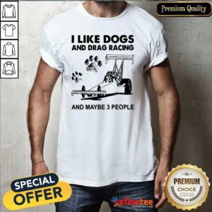 Wonderful I Like Dogs And Racing And Maybe 3 People Shirt