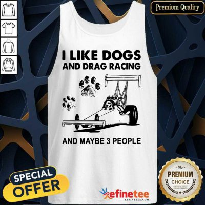 Wonderful I Like Dogs And Racing And Maybe 3 People Tank Top