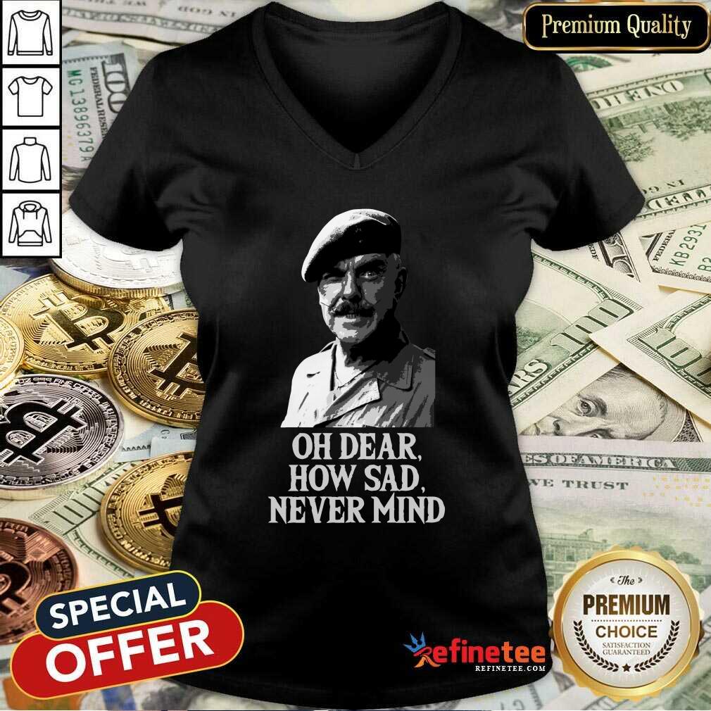 Wonderful Oh Dear How Sad Never Mind V-neck Wonderful Oh Dear How Sad Never Mind V-neck - Design By Refinetee.com