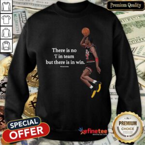 Wonderful There Is No I In Team But There In Win Michael Jordan Sweatshirt - Design By Refinetee.com