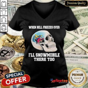Wonderful When Hell Freezes Over I’ll Snowmobile There Too V-neck