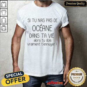 Awesome Si Tu Nas Pas De Oceane Dans Ta Vie Shirt