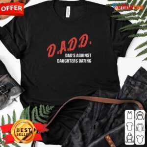 Beautiful Dadd Dads Against Daughters Dating Ladies-tee