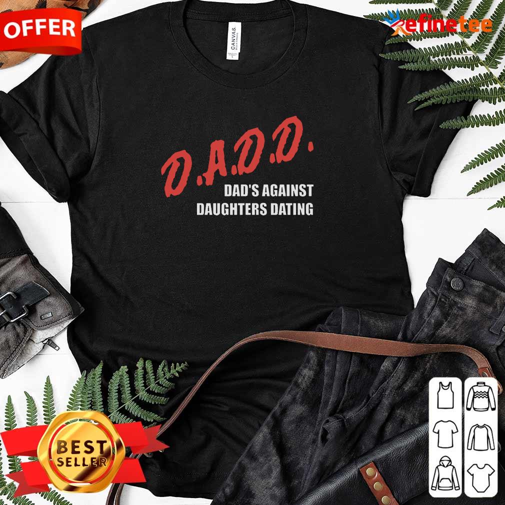 Beautiful Dadd Dads Against Daughters Dating Ladies-tee Dadd Dads Against Daughters Dating Ladies-tee