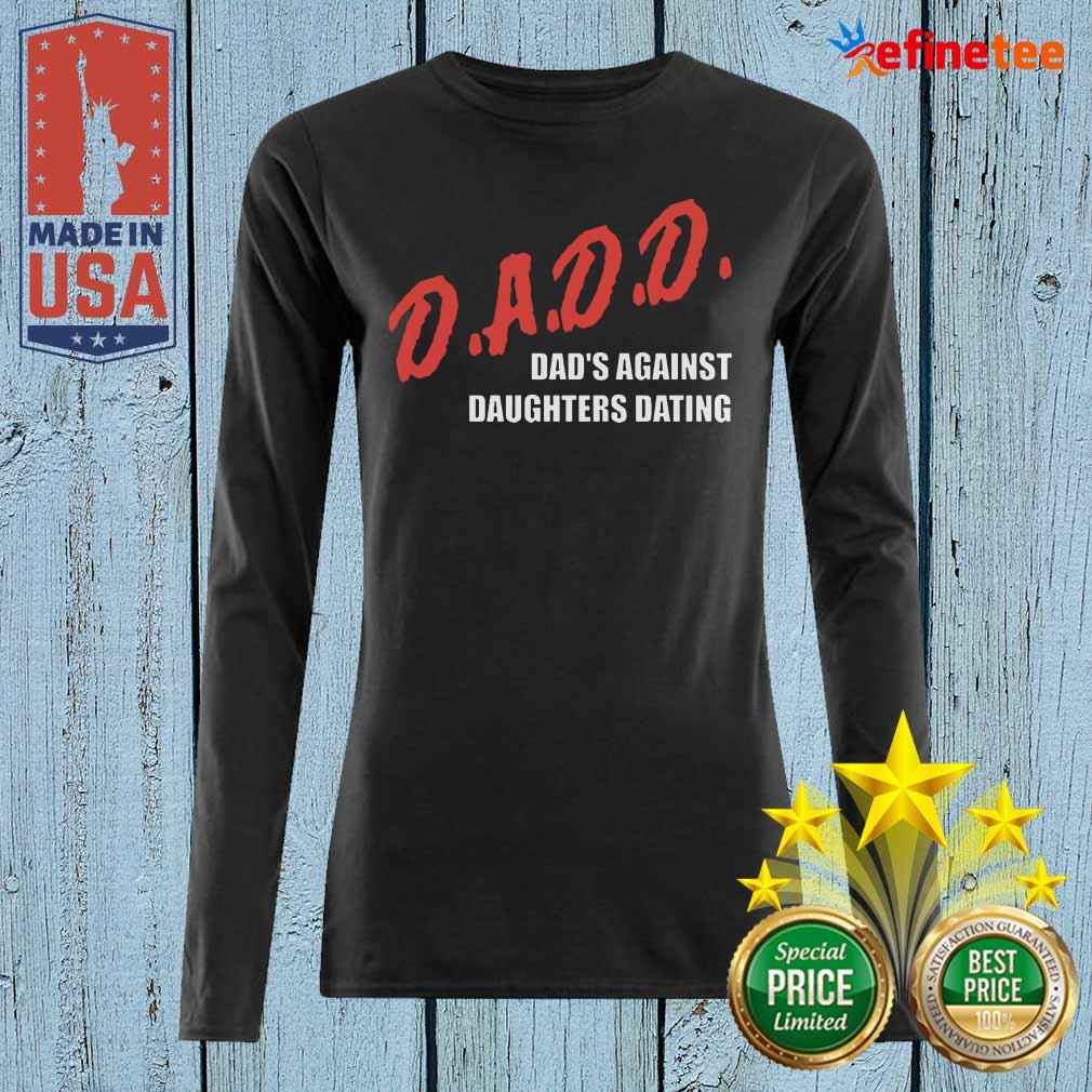 Beautiful Dadd Dads Against Daughters Dating Long-sleveed Dadd Dads Against Daughters Dating Long-sleveed