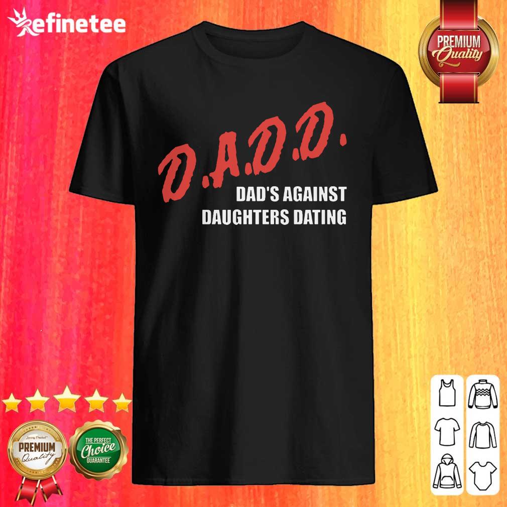 Beautiful Dadd Dads Against Daughters Dating Shirt