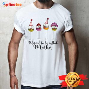 Blessed To Be Called Mother Shirt