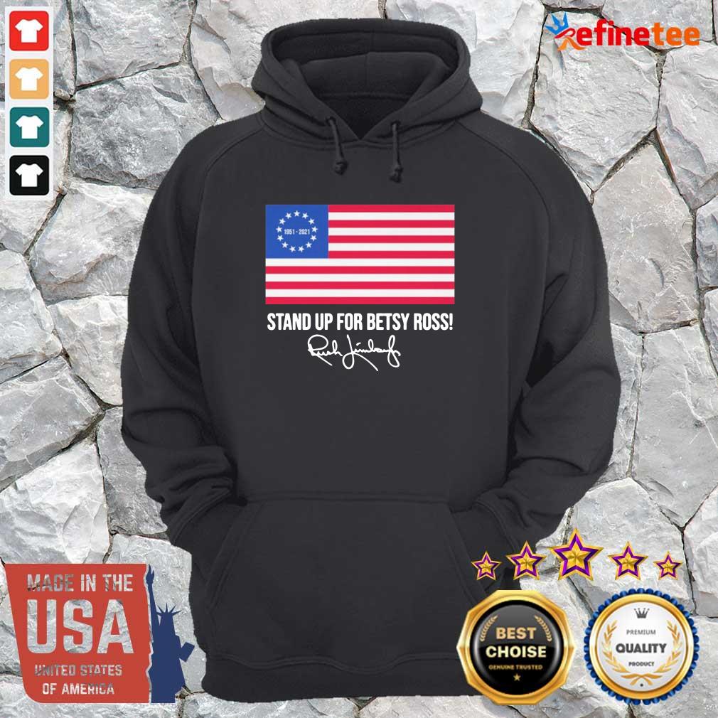 Cool Rush Limbaugh 1951 2021 Stand Up For Betsy Ross American Flag Signature Hoodie Rush Limbaugh 1951 2021 Stand Up For Betsy Ross American Flag Signature Hoodie